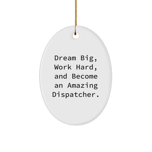 Funny Dispatcher Gifts from Men to Family, Christmas Unique Gifts for Dispatchers, Oval Ornament with Dream Big Quote - Image 1