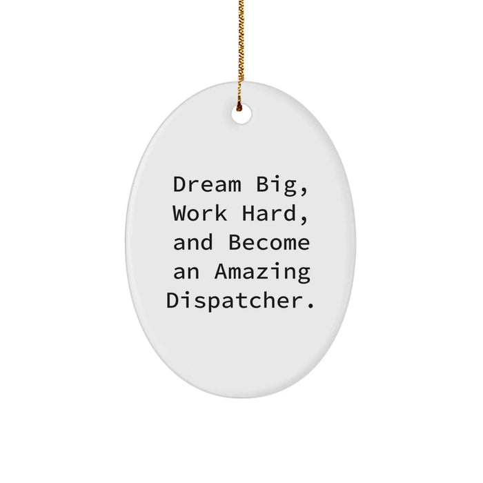 Funny Dispatcher Gifts from Men to Family, Christmas Unique Gifts for Dispatchers, Oval Ornament with Dream Big Quote - Image 1