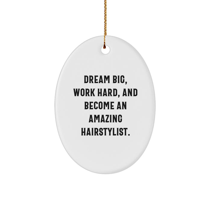Inspirational Hairstylist Oval Ornament Gifts from Friends and Family for Christmas Unique Decorations - 'Dream Big, Work Hard, And Become An Amazing Hairstylist.' - Image 1