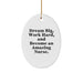 Inspirational Nurse Gifts from Friends and Family - Oval Ornament, 'Dream Big, Work Hard, And Become An Amazing Nurse.' - Christmas Unique Presents - Image 1