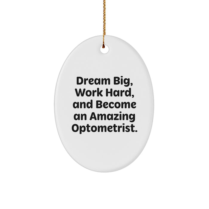 Funny Inspirational Optometrist Gifts from Family Members for Christmas Unique Oval Ornament Decorations, 'Dream Big, Work Hard, And Become An Amazing Optometrist.' - Image 1