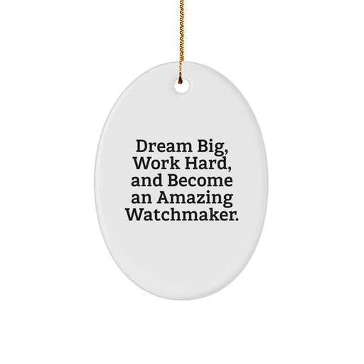 Watchmaker Inspiration Gifts for Friends from Men - Oval Ornament, Funny Quote - 'Dream Big, Work Hard, And Become An Amazing Watchmaker.' - Image 1