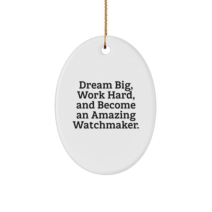 Watchmaker Inspiration Gifts for Friends from Men - Oval Ornament, Funny Quote - 'Dream Big, Work Hard, And Become An Amazing Watchmaker.' - Image 1