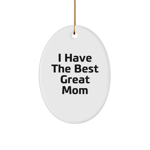 Funny Mom Gifts from Mom for Mom - I Have The Best Great Mom Oval Ornament, White, 3.25 Inch, Durable MDF, High-Gloss Plastic Finish, Perfect for Christmas - Image 1