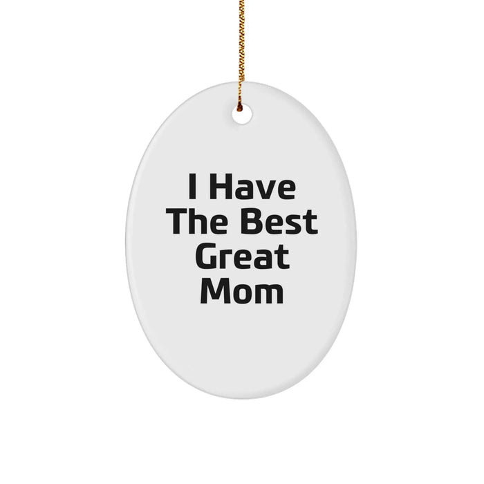 Funny Mom Gifts from Mom for Mom - I Have The Best Great Mom Oval Ornament, White, 3.25 Inch, Durable MDF, High-Gloss Plastic Finish, Perfect for Christmas - Image 1