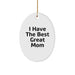 Funny Mom Gifts from Mom for Mom - I Have The Best Great Mom Oval Ornament, White, 3.25 Inch, Durable MDF, High-Gloss Plastic Finish, Perfect for Christmas - Image 1