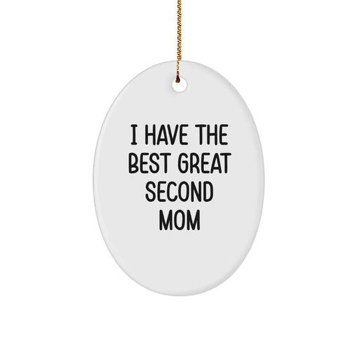 Funny Second Mom Gifts from Men to Second Mom Oval Ornament - I Have The Best Great Second Mom - Image 1