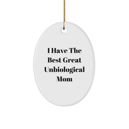 Funny Unbiological Mom Gifts from Men to Women - I Have The Best Great Unbiological Mom Oval Ornament for Christmas - Image 1