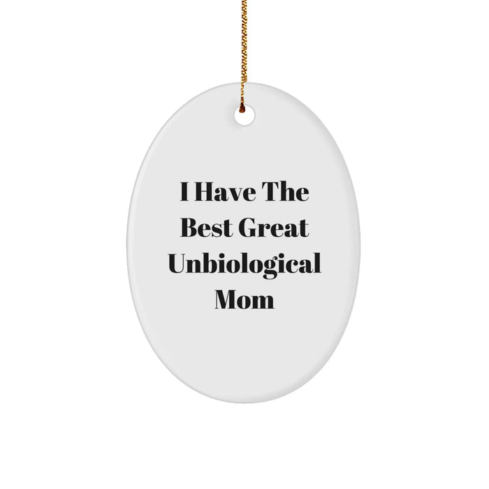 Funny Unbiological Mom Gifts from Men to Women - I Have The Best Great Unbiological Mom Oval Ornament for Christmas - Image 1