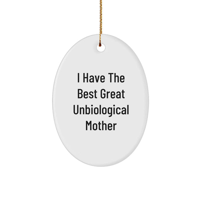 Funny Unbiological Mother Gifts from Men to Unbiological Mother for Christmas Unique Presents Oval Ornament with I Have The Best Great Unbiological Mother Quote - Image 1