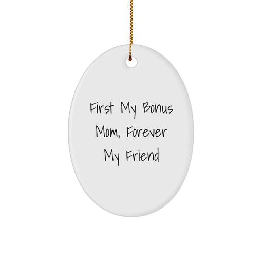 Funny Bonus Mom Gifts from Family Members - Oval Ornament - First My Bonus Mom, Forever My Friend - Image 1