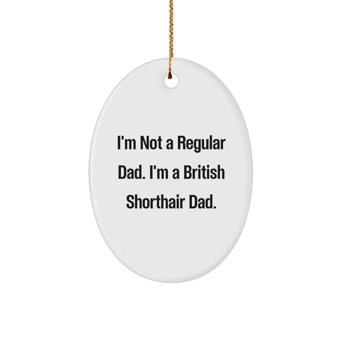 British Shorthair Cat Dad Gifts, Funny Oval Ornament, Christmas Unique Gifts from Men to British Shorthair Cat Lover - Image 1