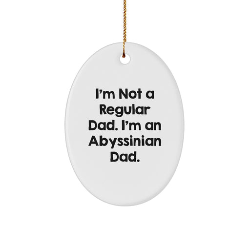 Abyssinian Cat Oval Ornament Funny Quote Gifts for Family from Dad 'I'm Not A Regular Dad. I'm An Abyssinian Dad.' - Image 1