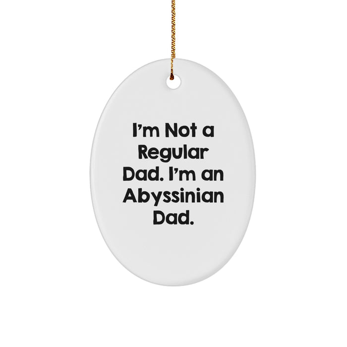 Abyssinian Cat Oval Ornament Funny Quote Gifts for Family from Dad 'I'm Not A Regular Dad. I'm An Abyssinian Dad.' - Image 1