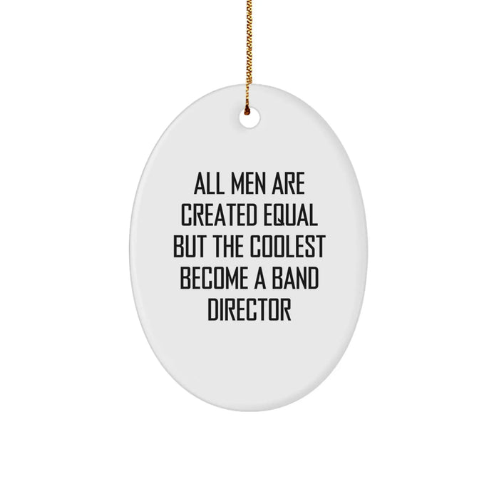 Funny Band Director Gifts from Men - All Men Are Created Equal But Coolest Become a Band Director Oval Ornament for Christmas Unique Gifts - Image 1