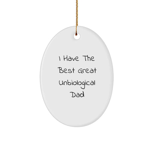 Funny Unbiological Dad Oval Ornament Gifts from Men, Women, Friends, Family - I Have The Best Great Unbiological Dad - Christmas Unique Gifts - Image 1