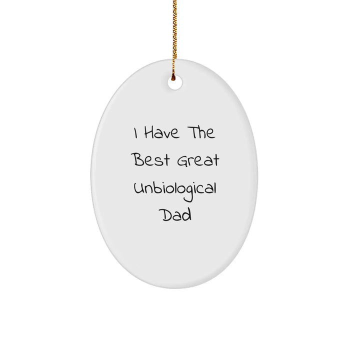 Funny Unbiological Dad Oval Ornament Gifts from Men, Women, Friends, Family - I Have The Best Great Unbiological Dad - Christmas Unique Gifts - Image 1