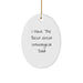 Funny Unbiological Dad Oval Ornament Gifts from Men, Women, Friends, Family - I Have The Best Great Unbiological Dad - Christmas Unique Gifts - Image 1