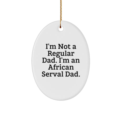 African Serval Cat Oval Ornament Funny 'I'm Not A Regular Dad' Gifts from Dad to Family, Unique Christmas Decorations for African Serval Cat Lovers - Image 1