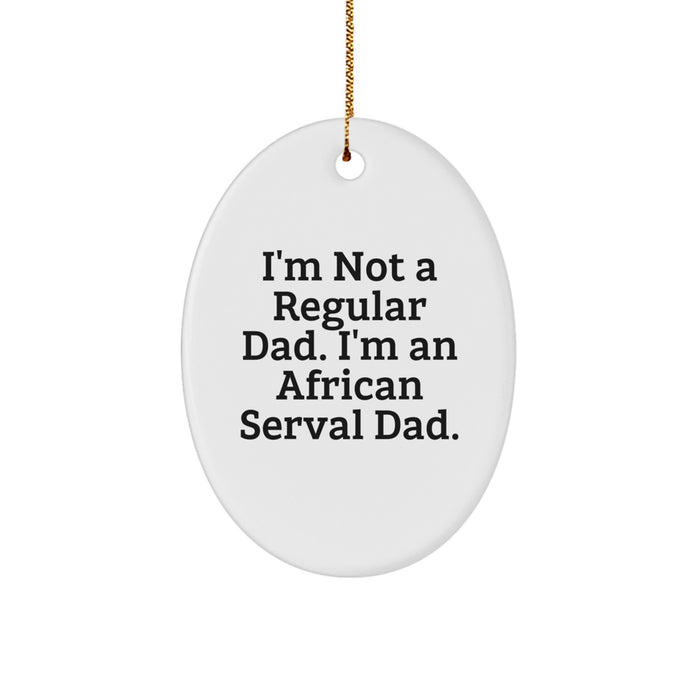 African Serval Cat Oval Ornament Funny 'I'm Not A Regular Dad' Gifts from Dad to Family, Unique Christmas Decorations for African Serval Cat Lovers - Image 1