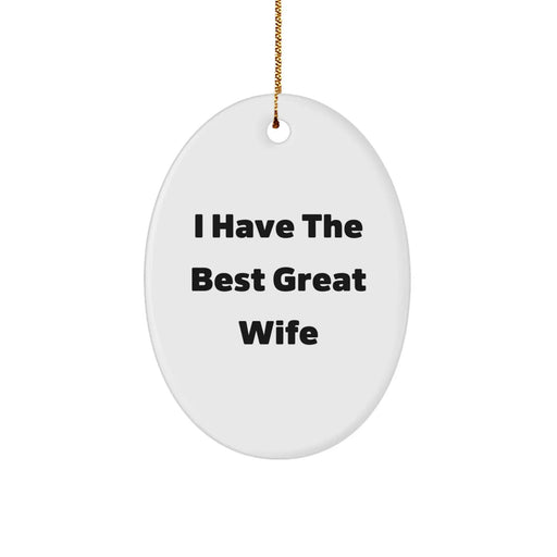 Funny Wife Gifts from Men, Oval Ornament I Have The Best Great Wife, Christmas Unique Presents - Image 1