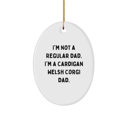Funny Cardigan Welsh Corgi Dad Christmas Unique Gifts for Men Oval Ornament with Quote 'I'm Not A Regular Dad. I'm A Cardigan Welsh Corgi Dad.' - Image 1