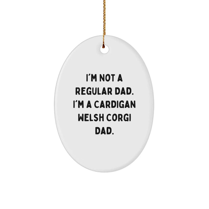 Funny Cardigan Welsh Corgi Dad Christmas Unique Gifts for Men Oval Ornament with Quote 'I'm Not A Regular Dad. I'm A Cardigan Welsh Corgi Dad.' - Image 1