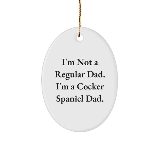 Funny Cocker Spaniel Dad Gifts for Men, Women, Friends, and Family - Oval Ornament - I'm Not A Regular Dad. I'm A Cocker Spaniel Dad. - Image 1