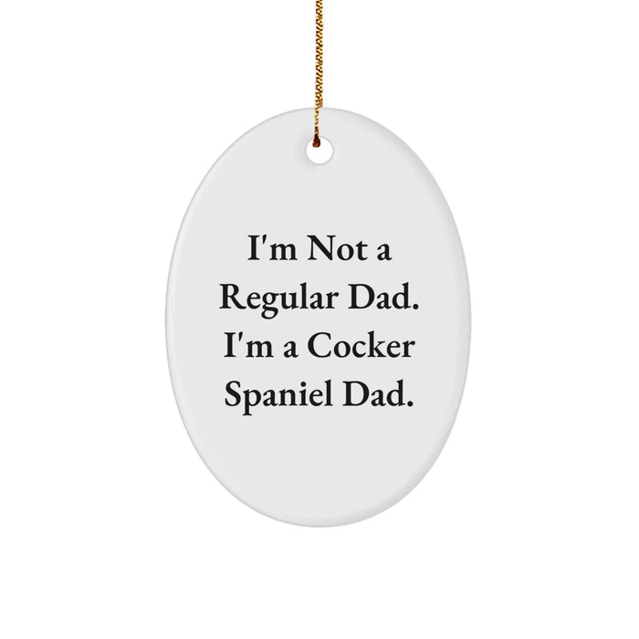 Funny Cocker Spaniel Dad Gifts for Men, Women, Friends, and Family - Oval Ornament - I'm Not A Regular Dad. I'm A Cocker Spaniel Dad. - Image 1
