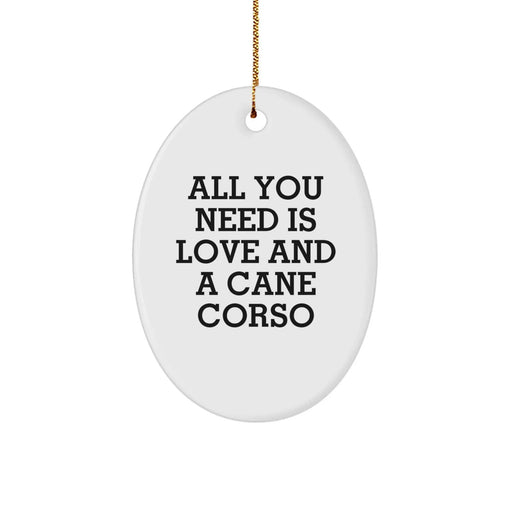 Cute Cane Corso Dog Oval Ornament Gifts from Men Friends Family, Christmas Unique Gifts for Cane Corso Dog Owners, Funny Quote All You Need Is Love And A Cane Corso - Image 1
