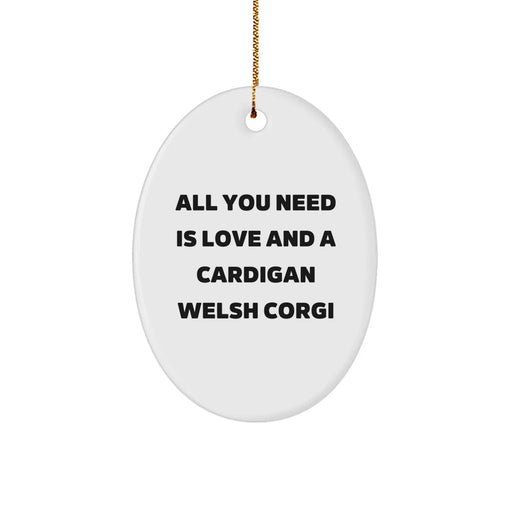 Funny Cardigan Welsh Corgi Dog Gifts for Men - Oval Ornament with 'All You Need Is Love And A Cardigan Welsh Corgi' Quote, Gifts from Family, Friends, or Coworkers for Christmas Unique Gifts - Image 1