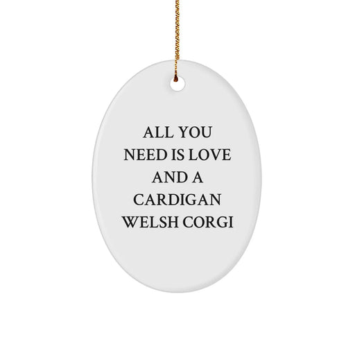 Funny Cardigan Welsh Corgi Dog Lover Gifts for Men - Oval Ornament with All You Need Is Love And A Cardigan Welsh Corgi Quote, Christmas Unique Gifts from Friends - Image 1