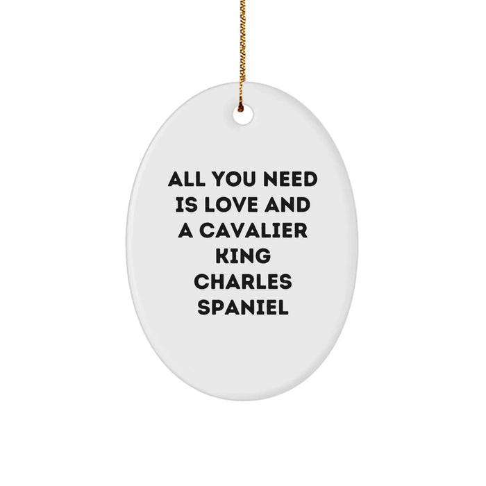 Cavalier King Charles Spaniel Dog Lover Gifts for Christmas - All You Need Is Love And A Cavalier King Charles Spaniel Oval Ornament with Funny Quote Gifts from Friends for Christmas Unique Gifts - Image 1