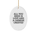 Funny Chinese Crested Dog Oval Ornament Gifts from Friends for Chinese Crested Dog Lovers at Christmas Time, All You Need Is Love And A Chinese Crested, Unique Christmas Unique Gifts - Image 1