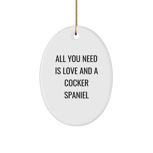 Funny Cocker Spaniel Dog Gifts for Christmas Oval Ornament, All You Need Is Love And A Cocker Spaniel, Gifts from Friends and Family - Image 1