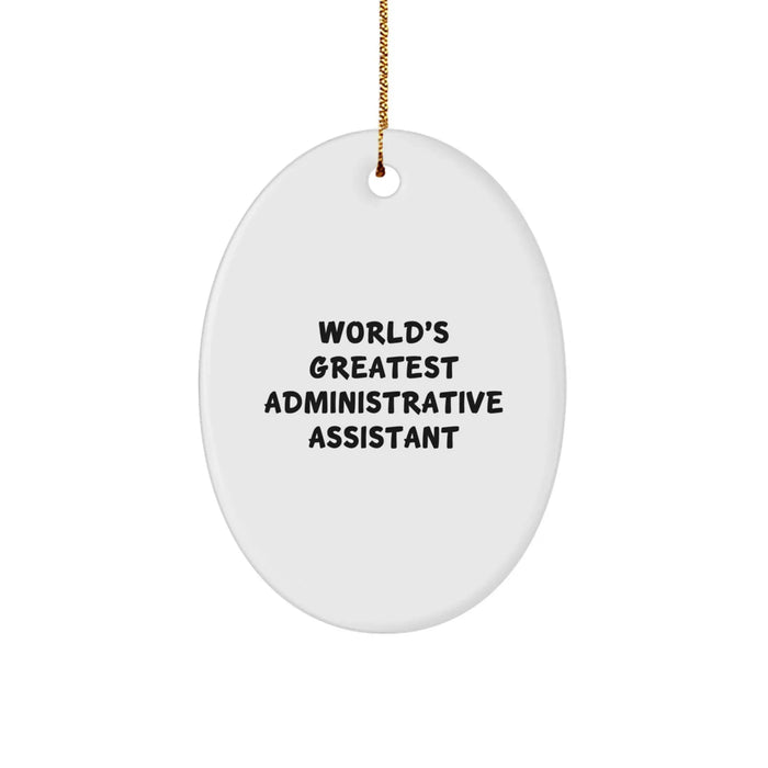 Funny Administrative Assistant Gifts from Friends for World's Greatest Administrative Assistant Oval Ornament - Christmas Unique Decorations - Image 1