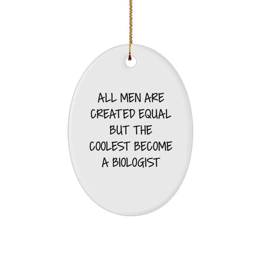 Funny Biologist Gifts from Men for Christmas - Oval Ornament 'All Men Are Created Equal But The Coolest Become A Biologist' - Unique Gifts for Biologist Friends and Family - Image 1