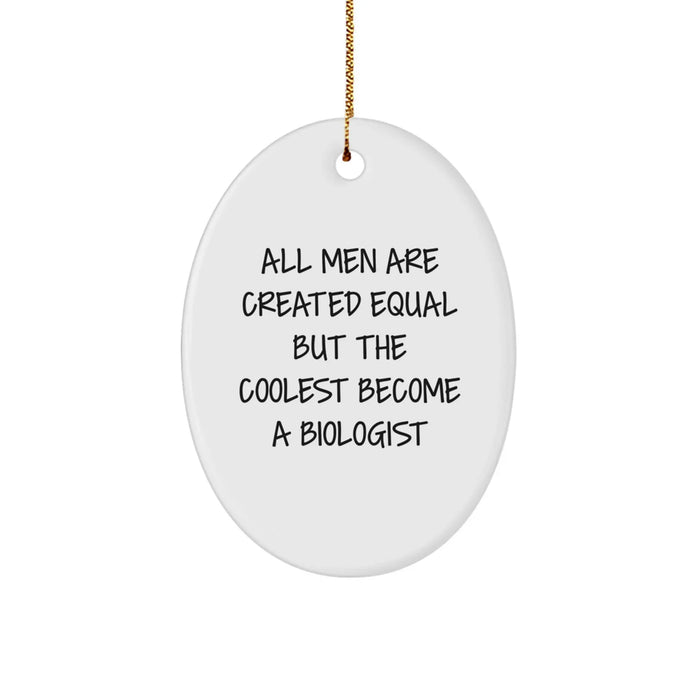 Funny Biologist Gifts from Men for Christmas - Oval Ornament 'All Men Are Created Equal But The Coolest Become A Biologist' - Unique Gifts for Biologist Friends and Family - Image 1