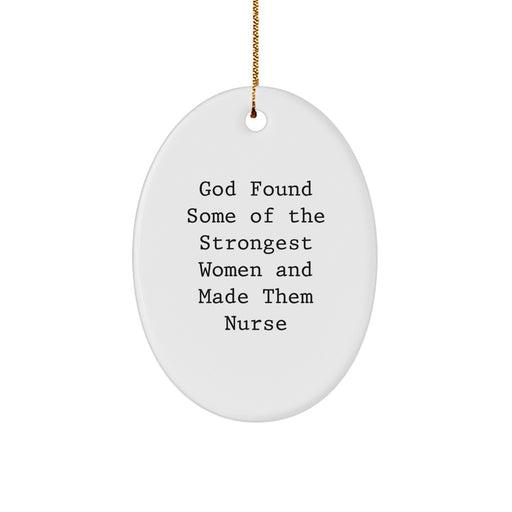 Funny Nurse Gifts for Christmas, Oval Ornament of 'God Found Some Of The Strongest Women And Made Them Nurse', Unique Nurse Decorations for Friends, Family, Coworkers - Image 1