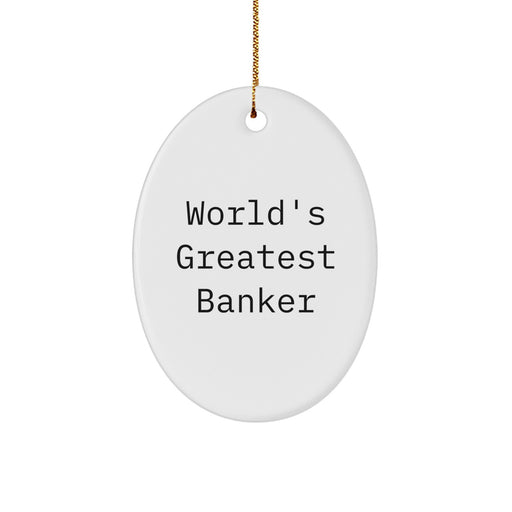 World's Greatest Banker Funny Christmas Unique Gifts for Banker Friends and Family - Oval Ornament Gifts from Friends for Banker - Image 1