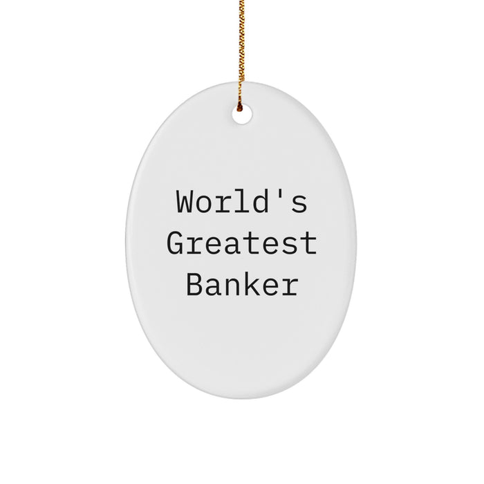 World's Greatest Banker Funny Christmas Unique Gifts for Banker Friends and Family - Oval Ornament Gifts from Friends for Banker - Image 1