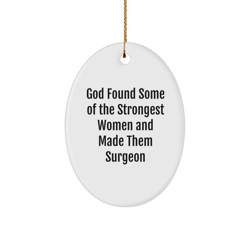 Funny Surgeon Gifts from God Found Some Of The Strongest Women And Made Them Surgeon Oval Ornaments for Surgeons on Christmas - Image 1