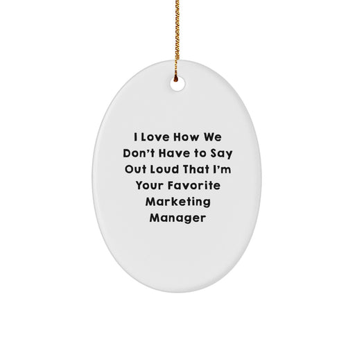 Funny Marketing Manager Oval Ornament Gifts for Her, Gifts from Family - 'I Love How We Don't Have To Say Out Loud That I'm Your Favorite Marketing Manager' Christmas Decorations - Image 1