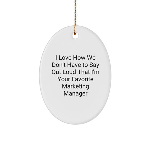 Funny Marketing Manager Oval Ornament Gifts for Men Women Coworkers - I Love How We Don't Have To Say Out Loud That I'm Your Favorite, Christmas Unique Gifts from Family Friends - Image 1