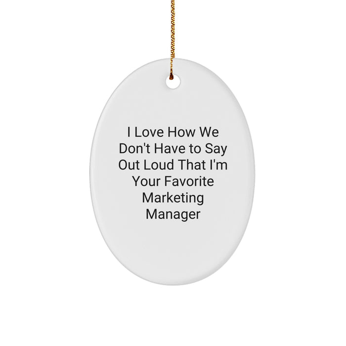 Funny Marketing Manager Oval Ornament Gifts for Men Women Coworkers - I Love How We Don't Have To Say Out Loud That I'm Your Favorite, Christmas Unique Gifts from Family Friends - Image 1