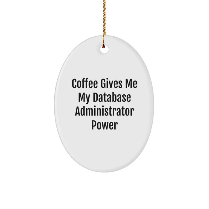 Funny Database Administrator Gifts from Men, Oval Ornament for Christmas Unique Gifts, 'Coffee Gives Me My Database Administrator Power' - Image 1