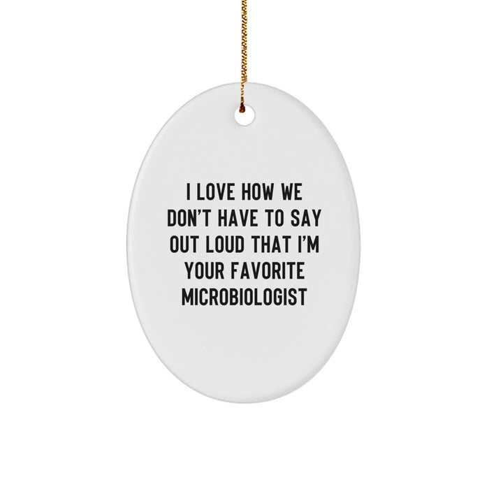 Funny Microbiologist Gifts from Friends, Oval Ornament with 'I Love How We Don't Have To Say Out Loud That I'm Your Favorite Microbiologist' Quote for Christmas Unique Gifts for Microbiologists - Image 1