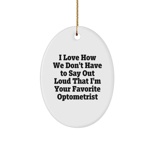 Funny Optometrist Gifts from Friends Oval Ornament I Love How We Don't Have, Unique Christmas Decorations for Optometrist Men, Oval Shaped - Image 1