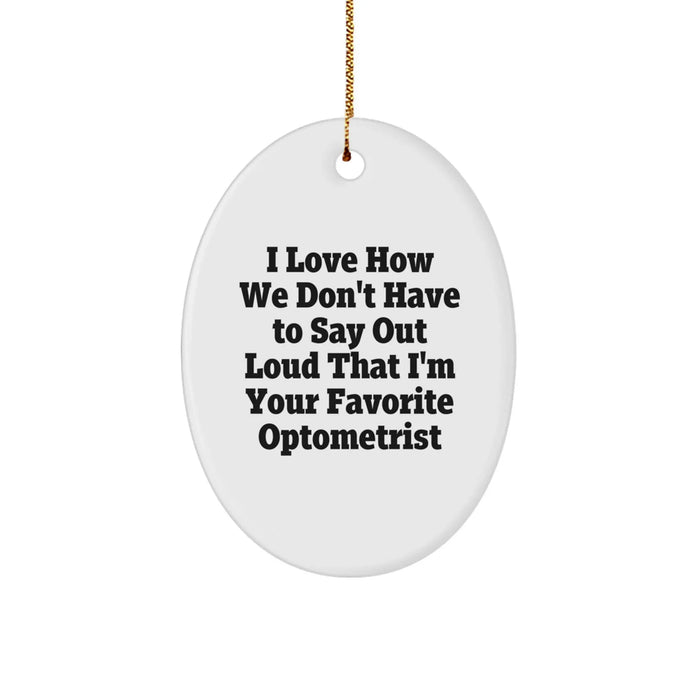 Funny Optometrist Gifts from Friends Oval Ornament I Love How We Don't Have, Unique Christmas Decorations for Optometrist Men, Oval Shaped - Image 1