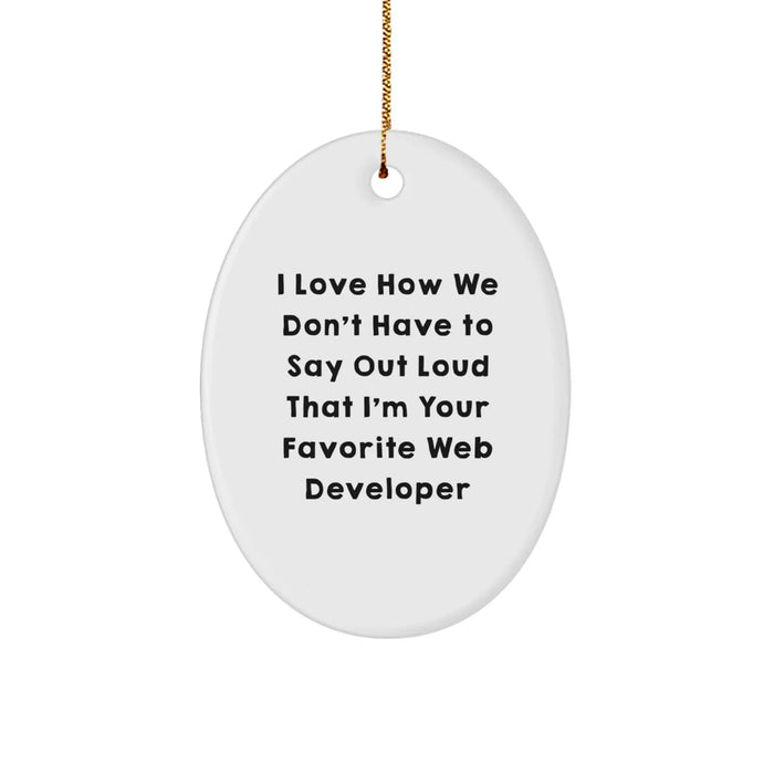 Funny Web Developer Gifts for Him, Oval Ornament for Web Developer Lover, I Love How We Don't Have To Say Out Loud That I'm Your Favorite Web Developer Friend - Image 1
